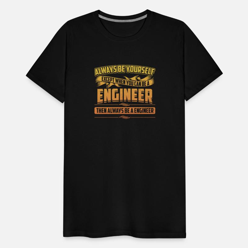 Always Be A Engineer Funny Mechanical Engineering