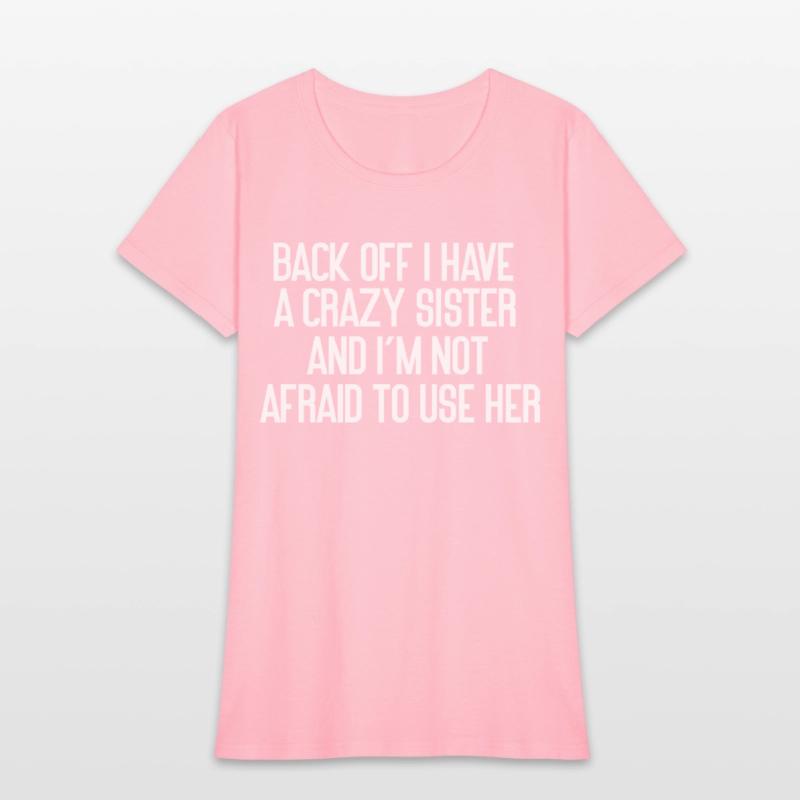 Back Off I Have A Crazy Sister And I'm Not Afraid