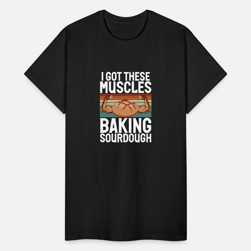 Baker I Got These Muscles Baking Sourdough Cake