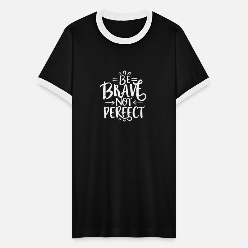 Be brave not perfect