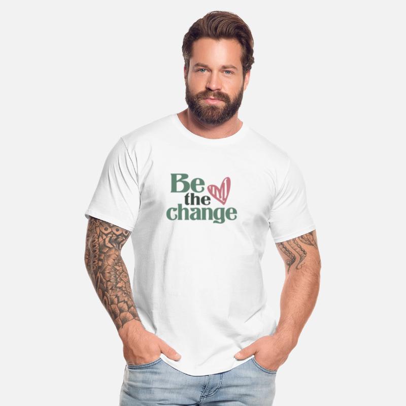 Be The Change - Motivational