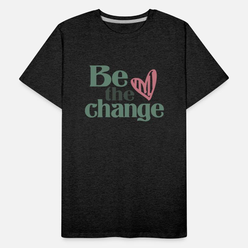 Be The Change - Motivational