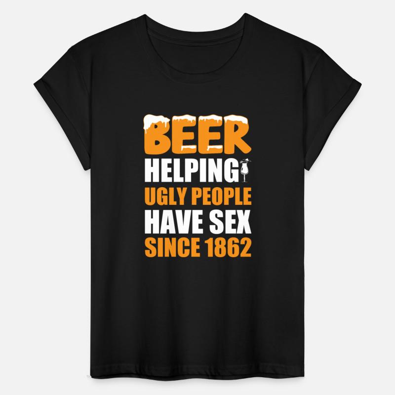 Beer: Helping Ugly People Have Sex Since 1862.