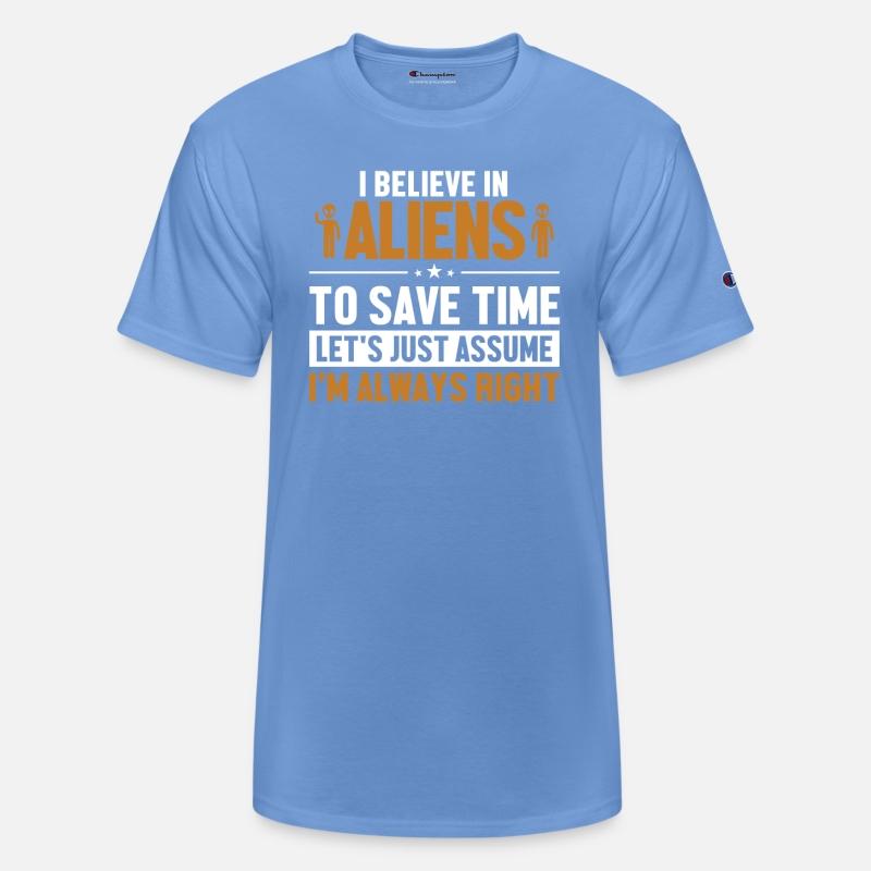 Believe In Aliens Let's Assume I'm Right Ufo Alien