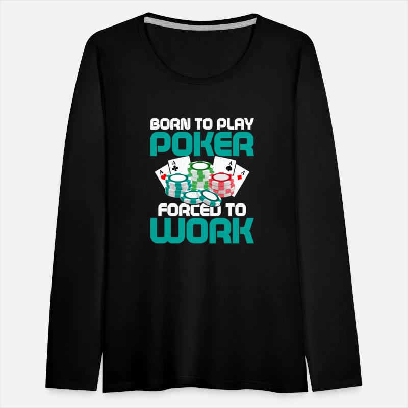 Born To Play Poker Forced To Work Card Player Gamb