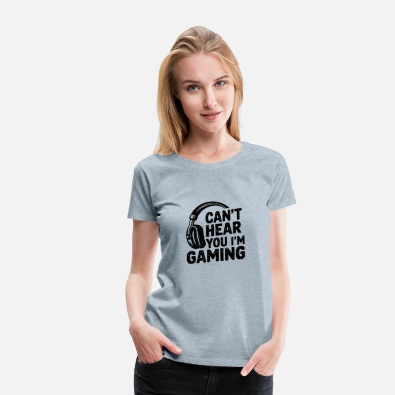 Can’t Hear You I’m Gaming – Funny Video Game Lover