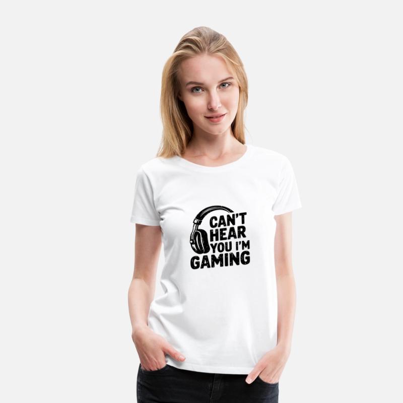 Can’t Hear You I’m Gaming – Funny Video Game Lover