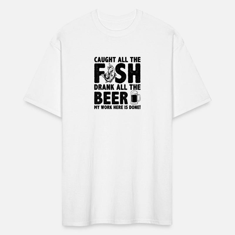 Caught All The Fish Drank All The Beer My Work Her