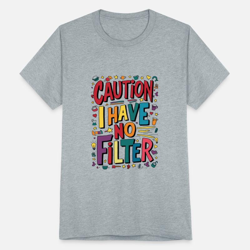 Caution I Have No Filter