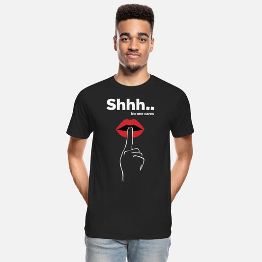 Cheeky Statements SHHH NO ONE CARES Slogan