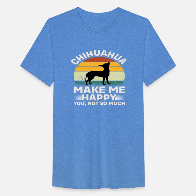 Chihuahua make me Happy