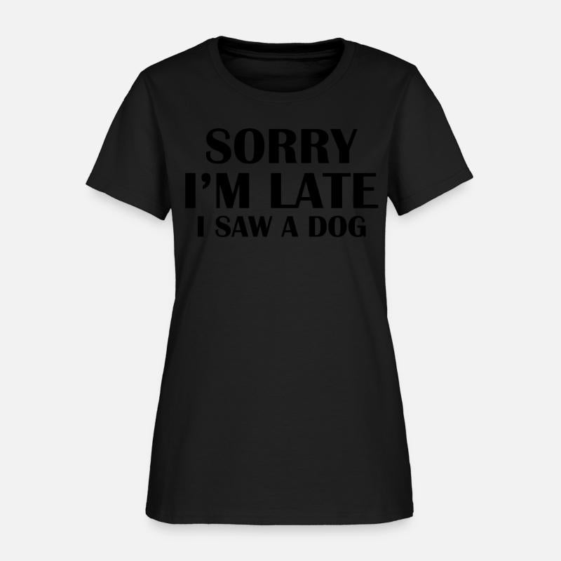 Sorry I m Late I Saw a Dog T-shirt