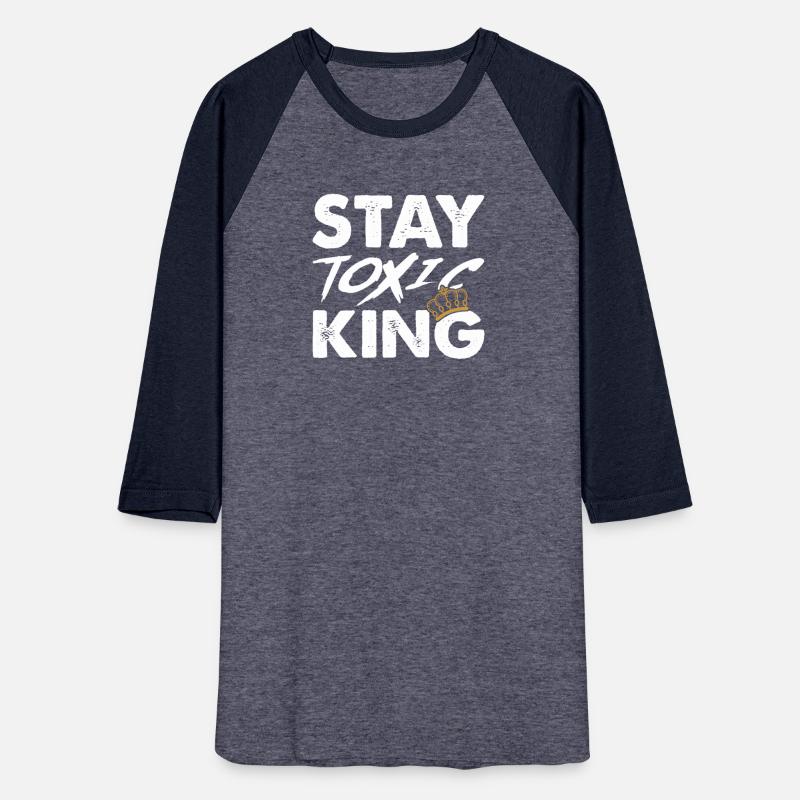 Stay toxic king Dangerous Toxicity Caution