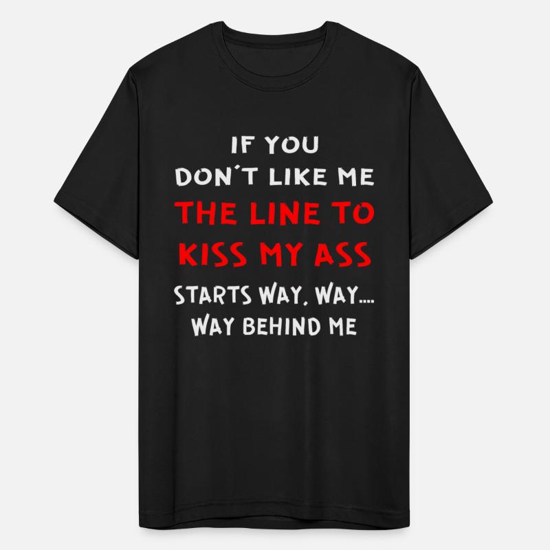 The Line To Kiss My Ass Starts Way Back ©