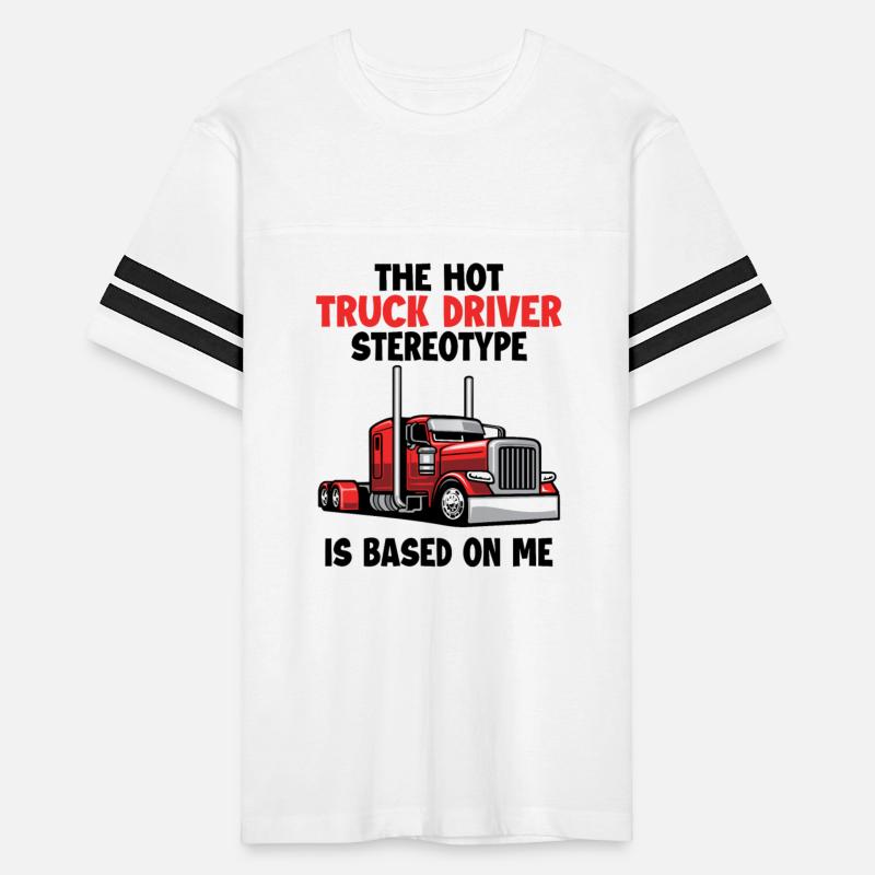 Truck Driver Stereotype is Based On Me Trucker
