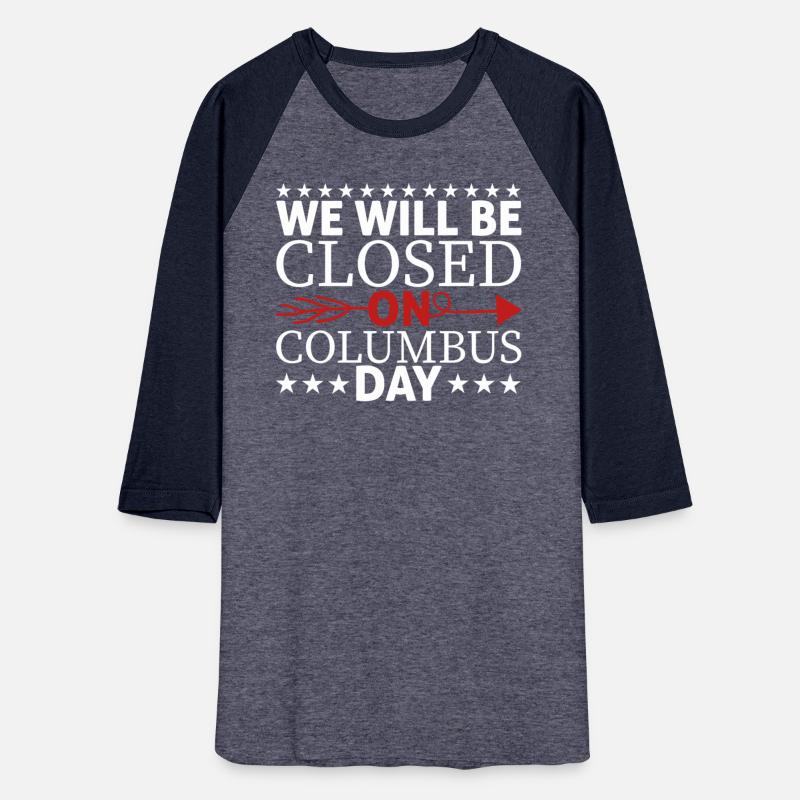We Will Be Closed On Columbus Day T-shirt