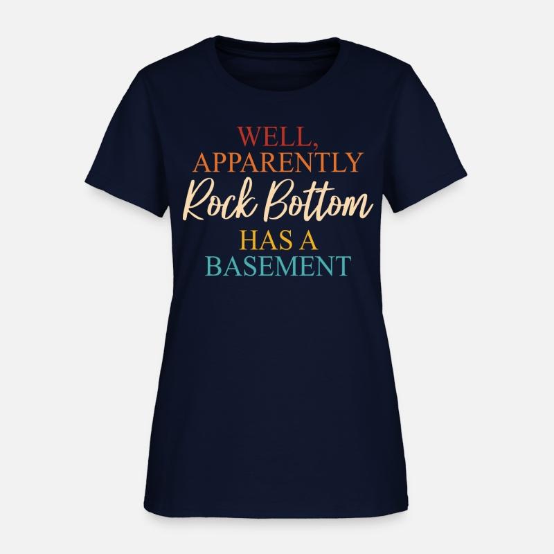 Well Apparently Rock Bottom Has A Basement Apparel