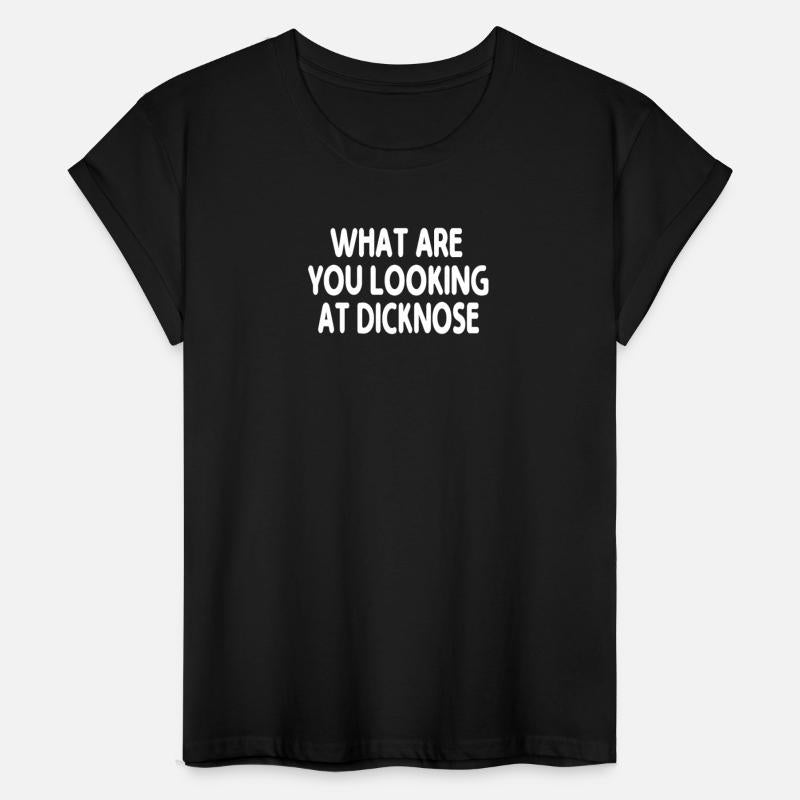 What Are You Looking At Dicknose