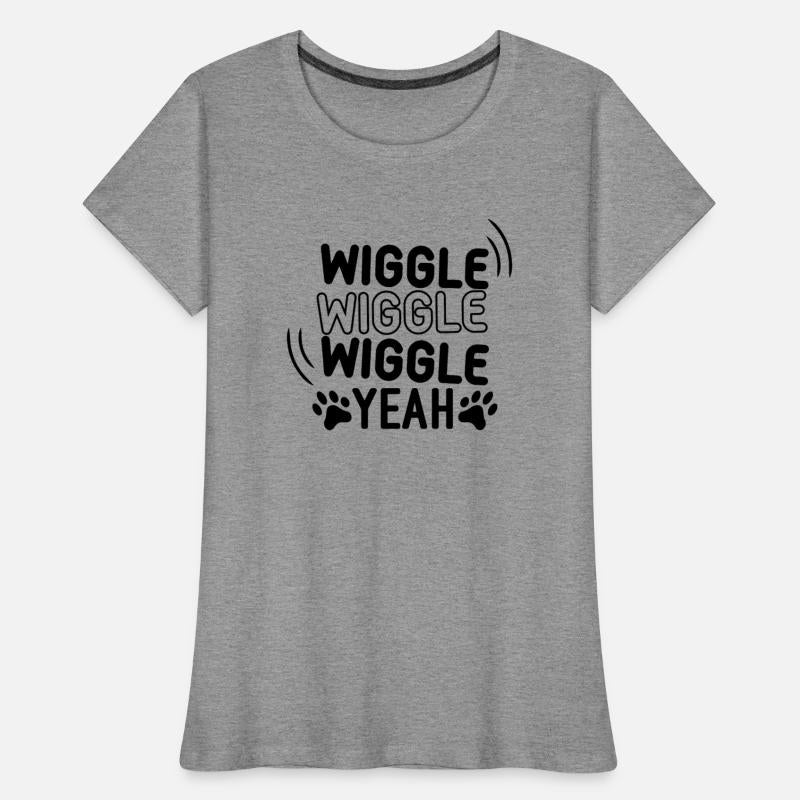 Wiggle Wiggle wiggle yeah