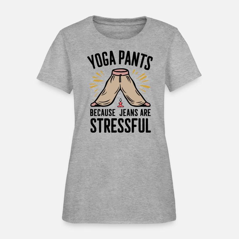 Yoga Pants Because Jeans Are Stressful