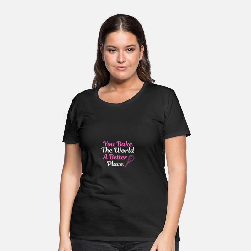 You Bake The World A Better Place