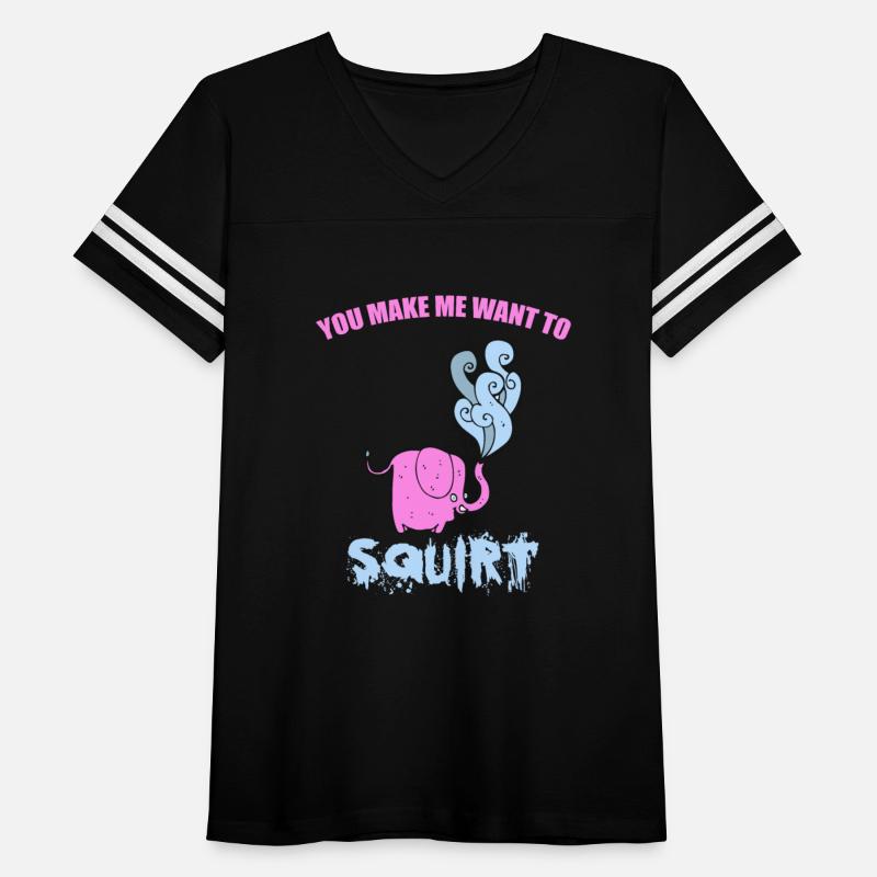You make me want to squirt