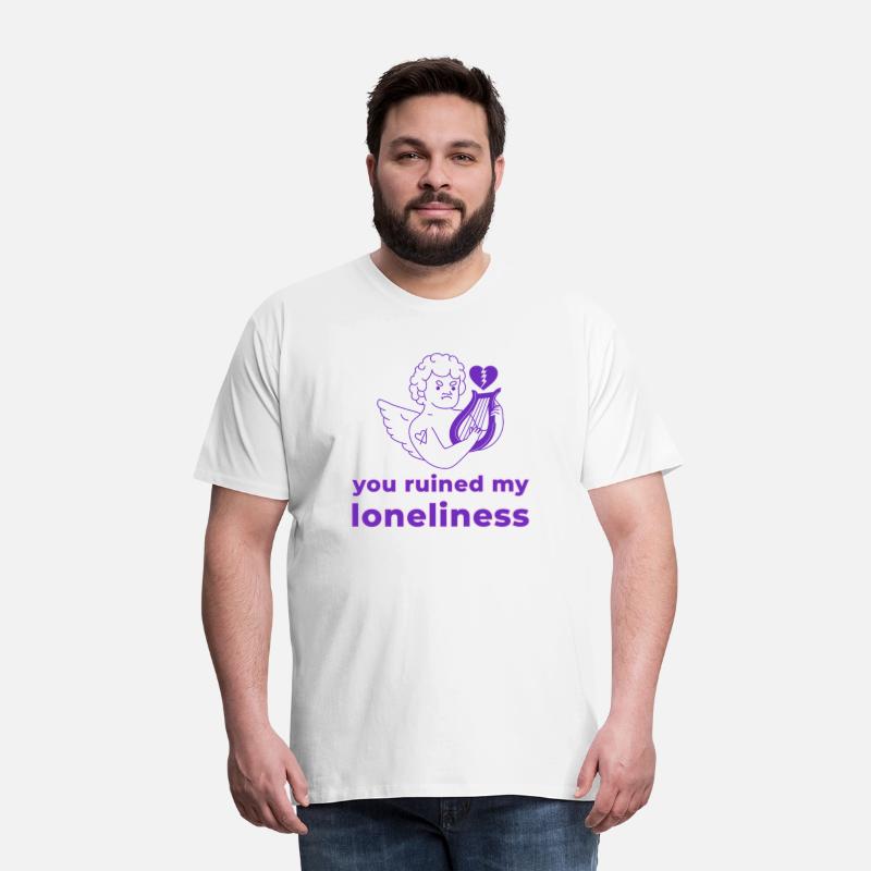 You ruined my loneliness